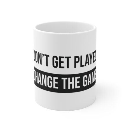 Don't Get Played, Change the Game Ceramic Mug 11oz