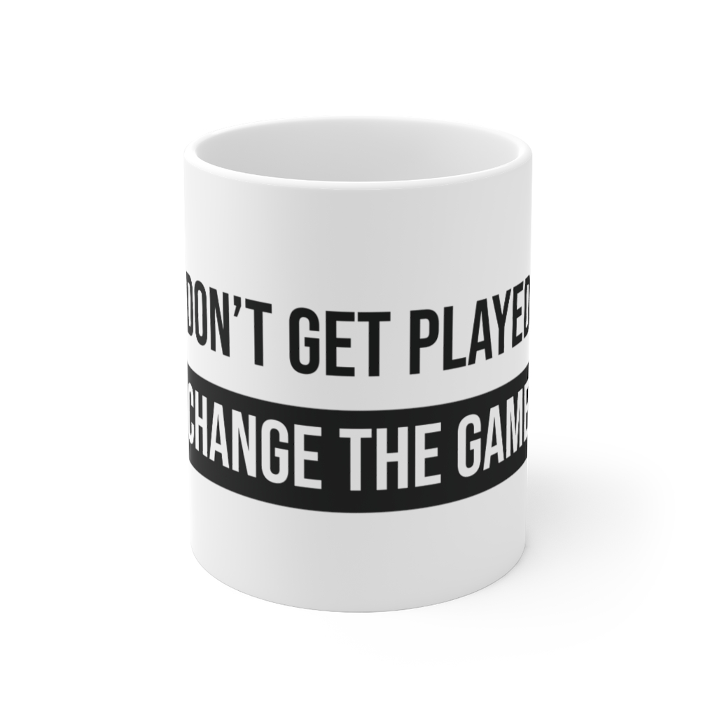 Don't Get Played, Change the Game Ceramic Mug 11oz